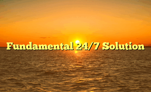 Fundamental 24/7 Solution