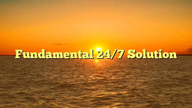 Fundamental 24/7 Solution