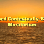 Phased Contextually-Based Moratorium