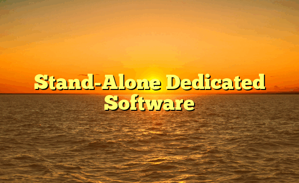 Stand-Alone Dedicated Software