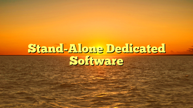 Stand-Alone Dedicated Software