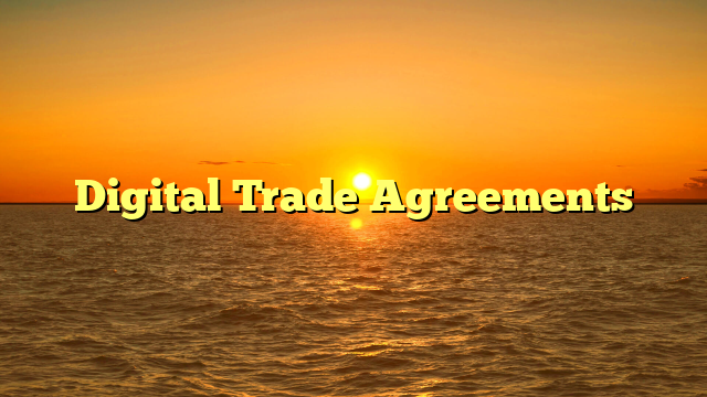 Digital Trade Agreements