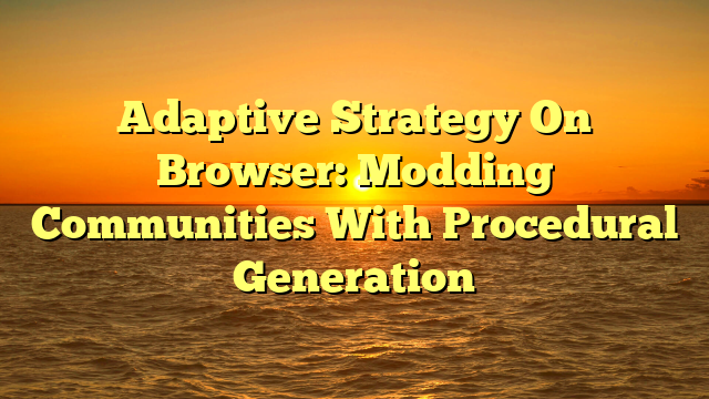 Adaptive Strategy On Browser: Modding Communities With Procedural Generation