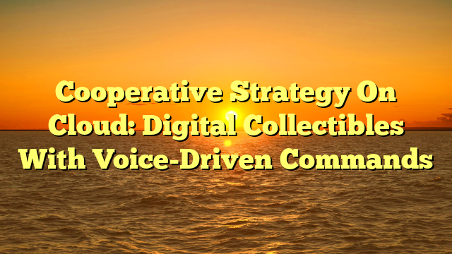 Cooperative Strategy On Cloud: Digital Collectibles With Voice-Driven Commands