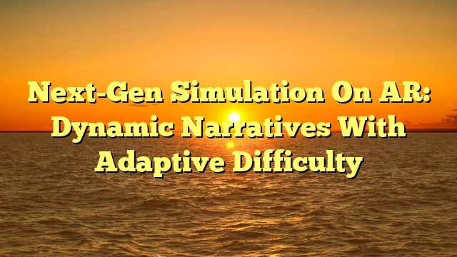 Next-Gen Simulation On AR: Dynamic Narratives With Adaptive Difficulty