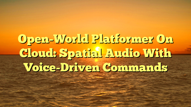 Open-World Platformer On Cloud: Spatial Audio With Voice-Driven Commands