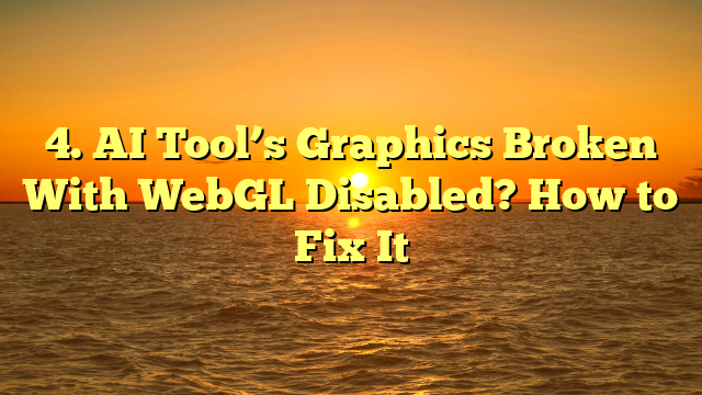 4. AI Tool’s Graphics Broken With WebGL Disabled? How to Fix It